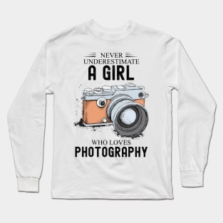 Never underestimate a girl who loves photography Long Sleeve T-Shirt